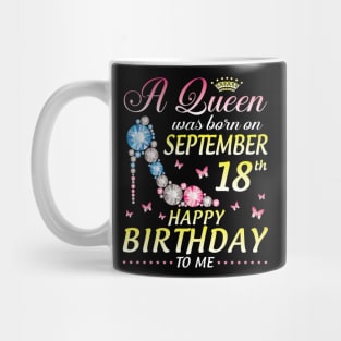 A Queen Was Born On September 18th Happy Birthday To Me Girl Mug